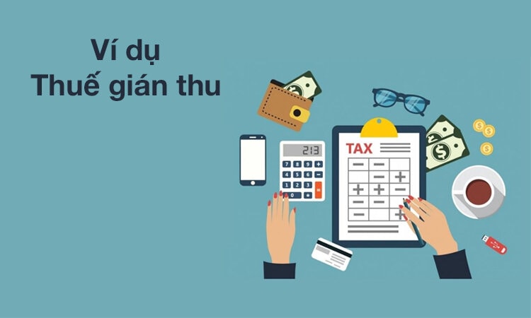 Thuế Gián Thu Là Gì? Các Loại Thuế Gián Thu Hiện Nay 2 thuế gián thu