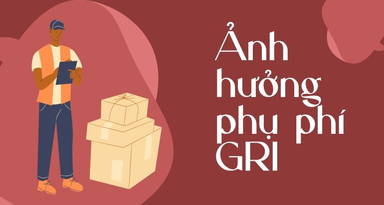 Phí GRI Là Gì? Vì Sao Các Hãng Tàu Thu Phí GRI? 3 gri là gì