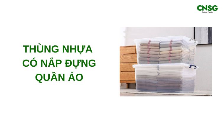 Thùng nhựa có nắp đựng quần áo - lưu trữ gọn & tiện lợi 5 thung nhua co nap dung quan ao
